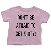 Thumbnail for DON'T BE AFRAID TO GET DIRTY TODDLER T-SHIRT - LIGHT T-shirt Toddler T-Shirt Light Pink 2T