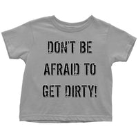 Thumbnail for DON'T BE AFRAID TO GET DIRTY TODDLER T-SHIRT - LIGHT T-shirt Toddler T-Shirt Slate 2T