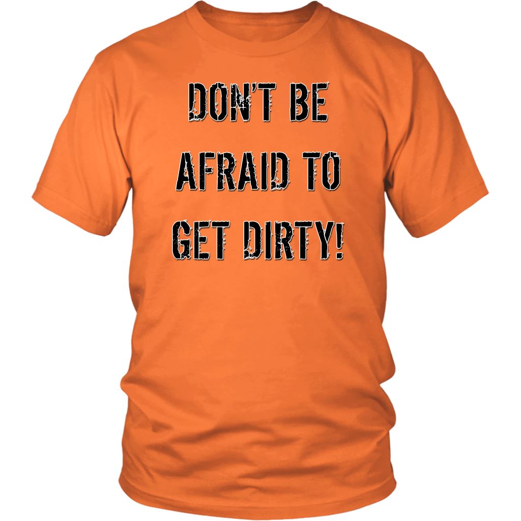 DON'T BE AFRAID TO GET DIRTY UNISEX TEE - LIGHT T-shirt District Unisex Shirt Orange S