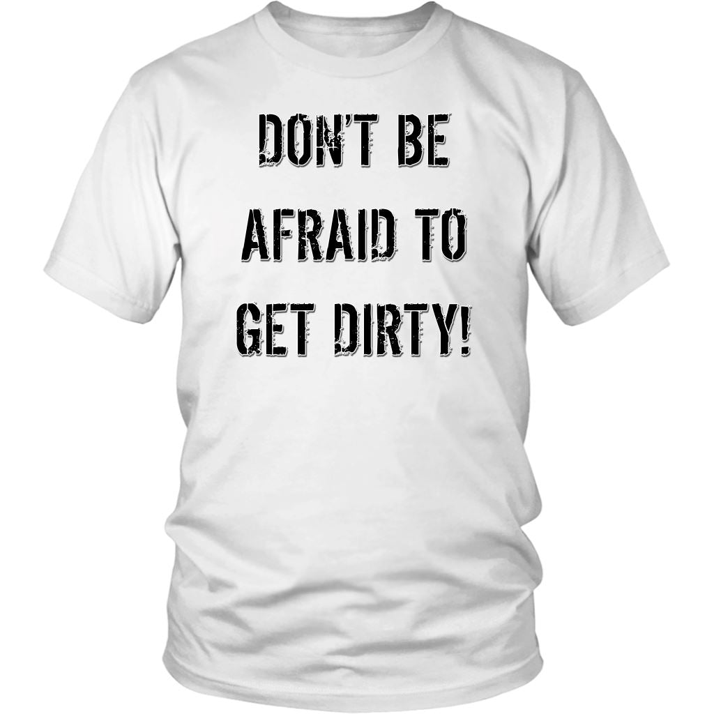 DON'T BE AFRAID TO GET DIRTY UNISEX TEE - LIGHT T-shirt District Unisex Shirt White S