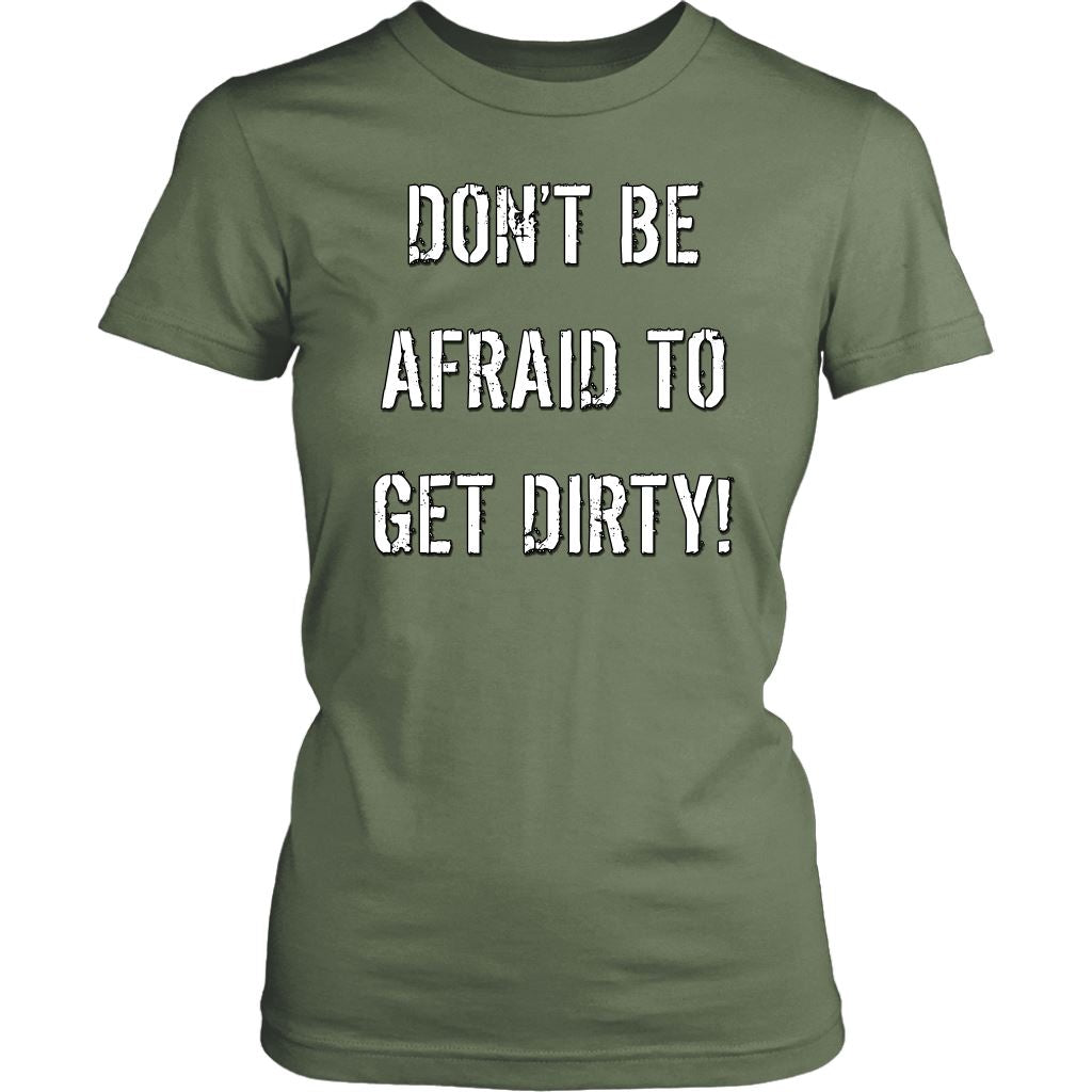 DON'T BE AFRAID TO GET DIRTY WOMEN'S FITTED TEE - DARK T-shirt District Womens Shirt Fresh Fatigue XS