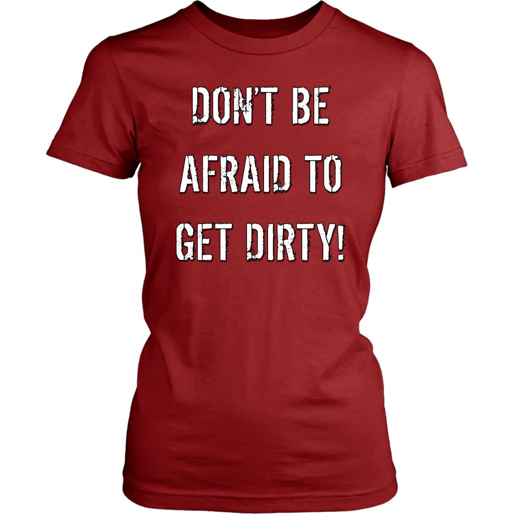 DON'T BE AFRAID TO GET DIRTY WOMEN'S FITTED TEE - DARK T-shirt District Womens Shirt Red XS