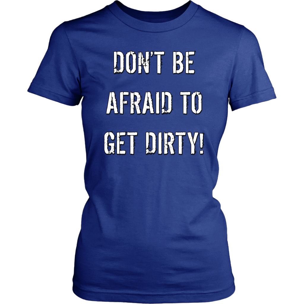 DON'T BE AFRAID TO GET DIRTY WOMEN'S FITTED TEE - DARK T-shirt District Womens Shirt Royal Blue XS