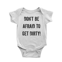 Thumbnail for DON'T BE AFRAID TO GET DIRTY BABY ONESIE - LIGHT