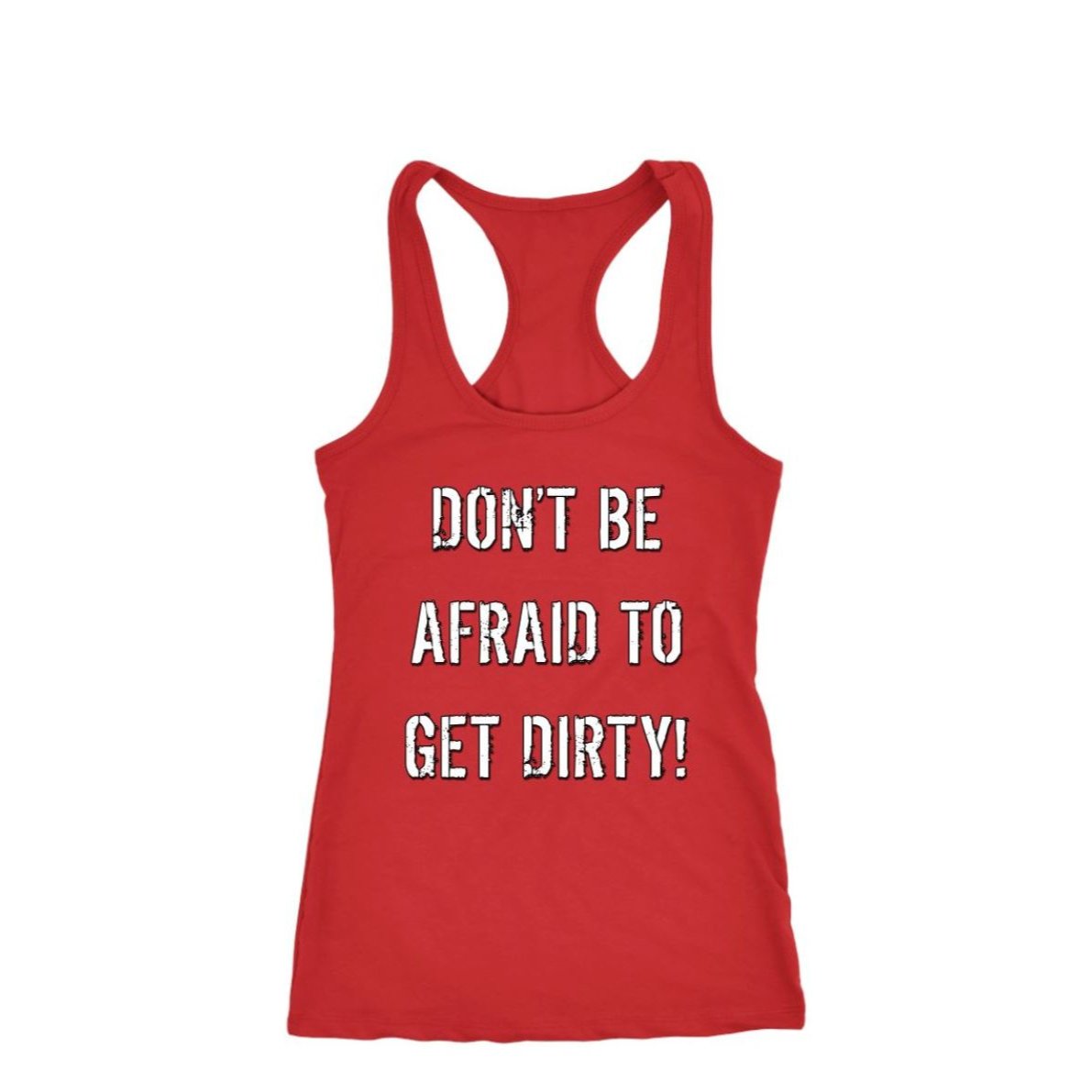 DON'T BE AFRAID TO GET DIRTY RACERBACK TANK - DARK