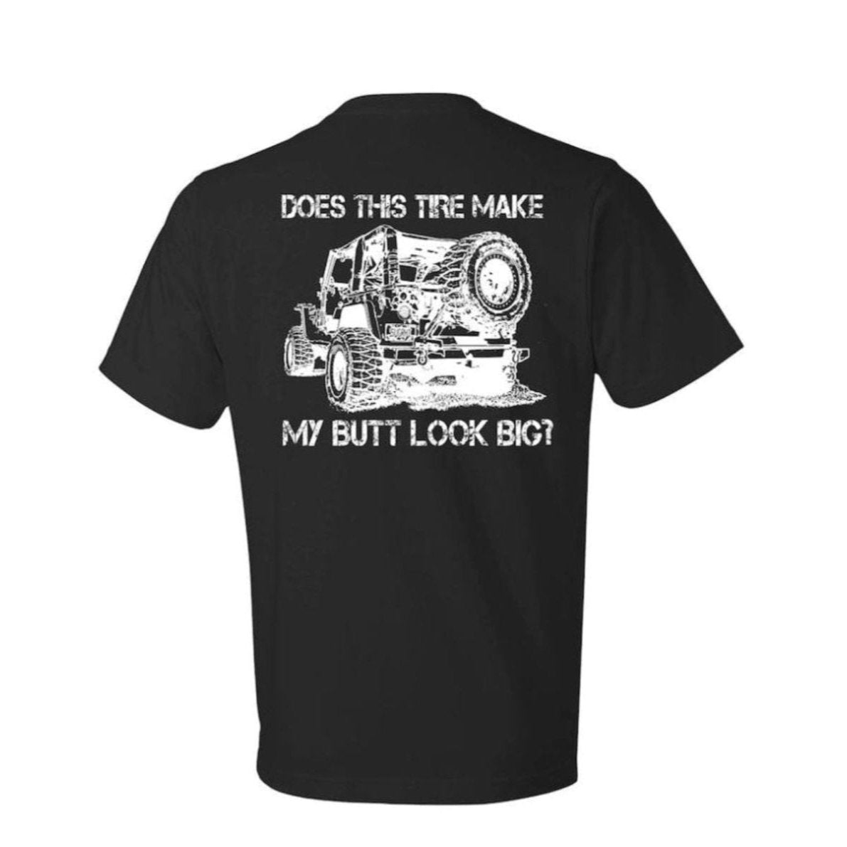 "DOES THIS TIRE MAKE MY BUTT LOOK BIG" T-SHIRT