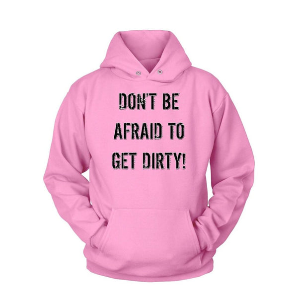 DON'T BE AFRAID TO GET DIRTY HOODIE - LIGHT