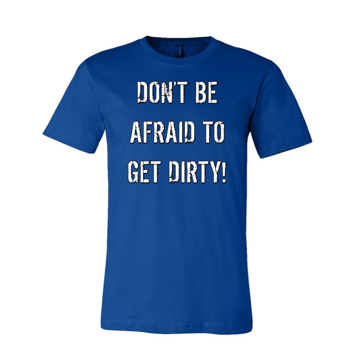 DON'T BE AFRAID TO GET DIRTY MEN'S FITTED TEE - DARK