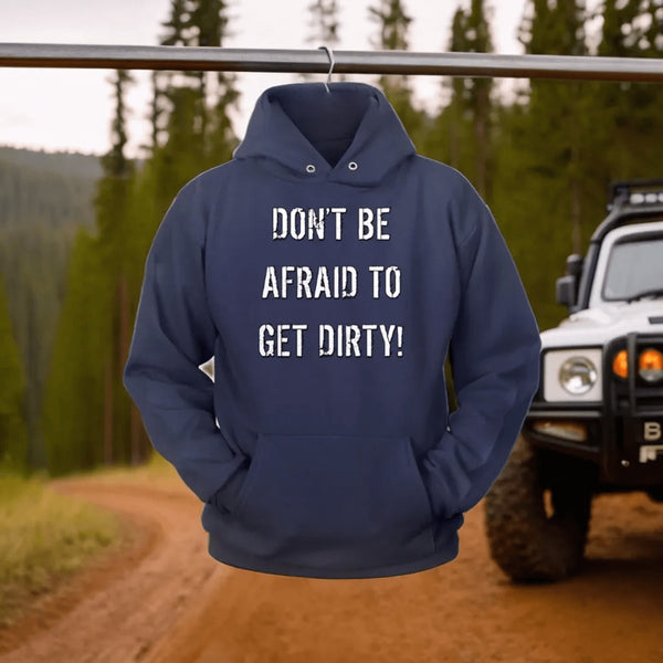 DON'T BE AFRAID TO GET DIRTY HOODIE - DARK