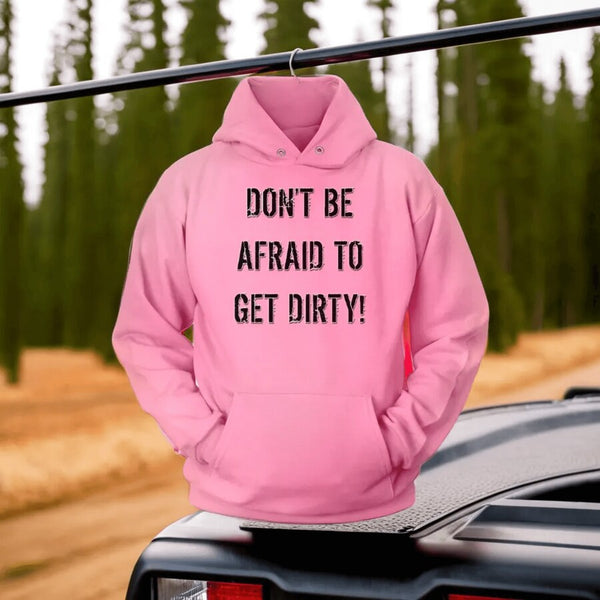 DON'T BE AFRAID TO GET DIRTY HOODIE - LIGHT - Rugged Restore