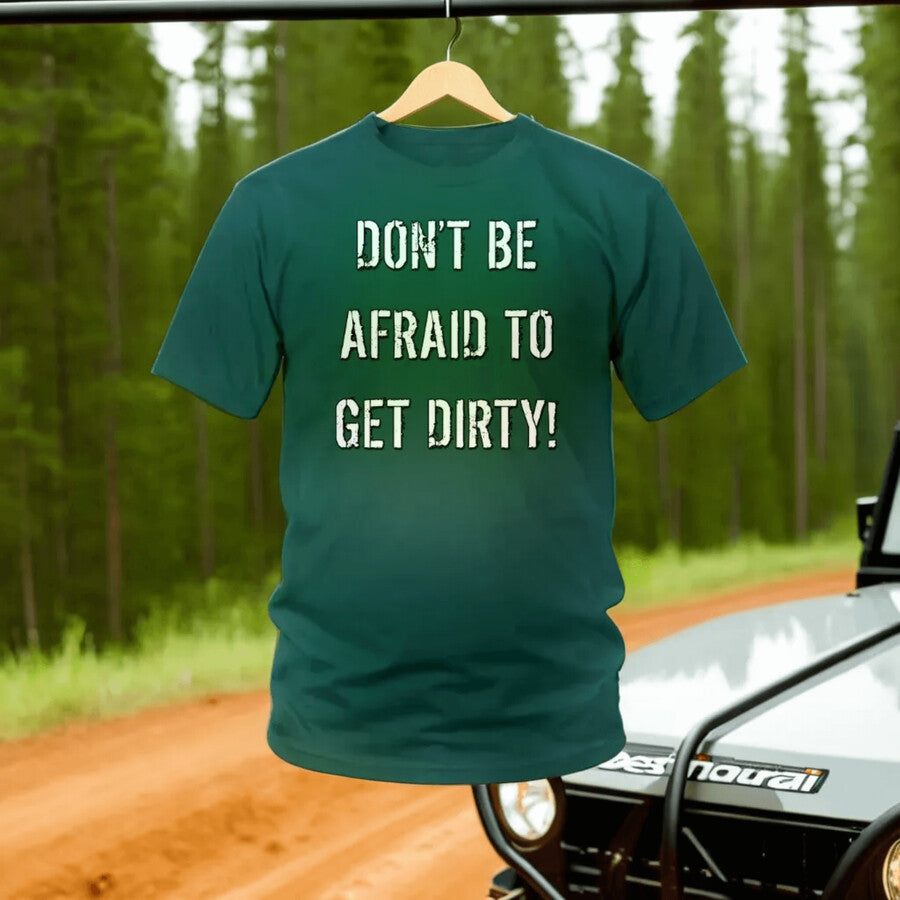 DON'T BE AFRAID TO GET DIRTY UNISEX TEE - DARK