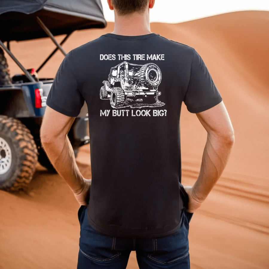 "DOES THIS TIRE MAKE MY BUTT LOOK BIG" T-SHIRT