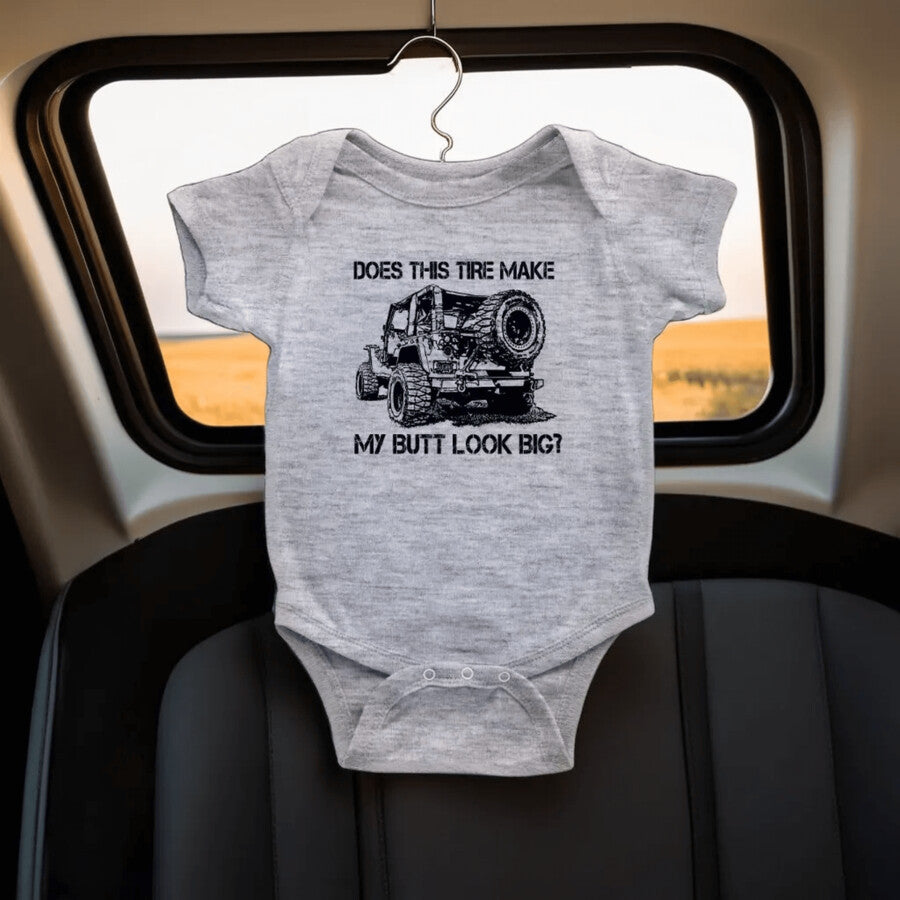 "DOES THIS TIRE MAKE MY BUTT LOOK BIG?" Baby Body Suit Onesie - Rugged Restore