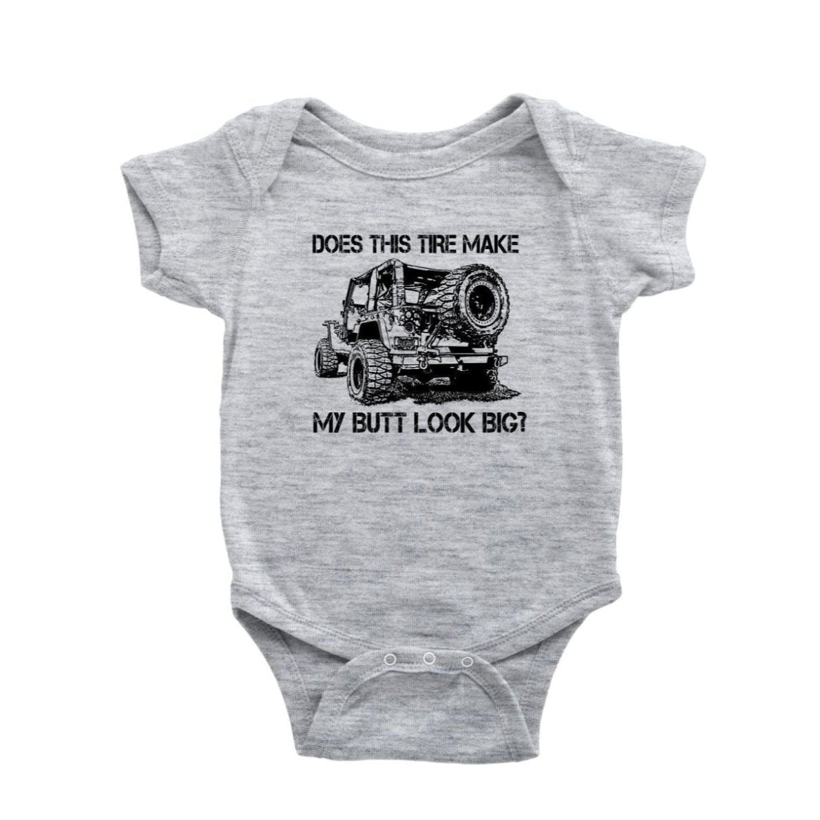 "DOES THIS TIRE MAKE MY BUTT LOOK BIG?" Baby Body Suit Onesie - Rugged Restore