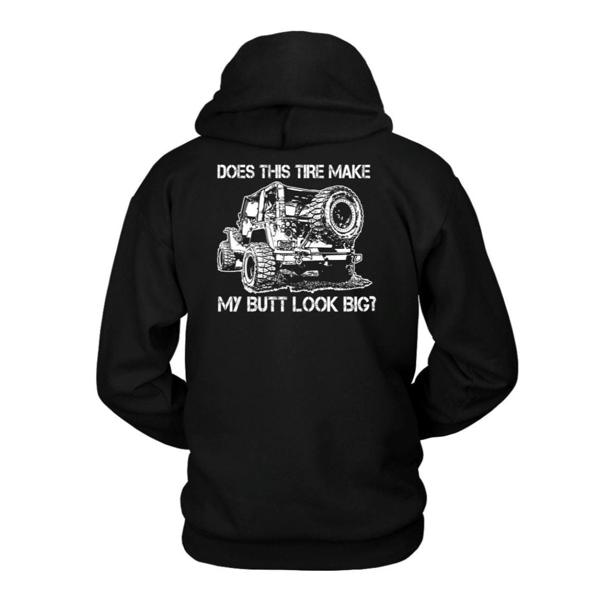 "DOES THIS TIRE MAKE MY BUTT LOOK BIG?" Hoodie - Rugged Restore