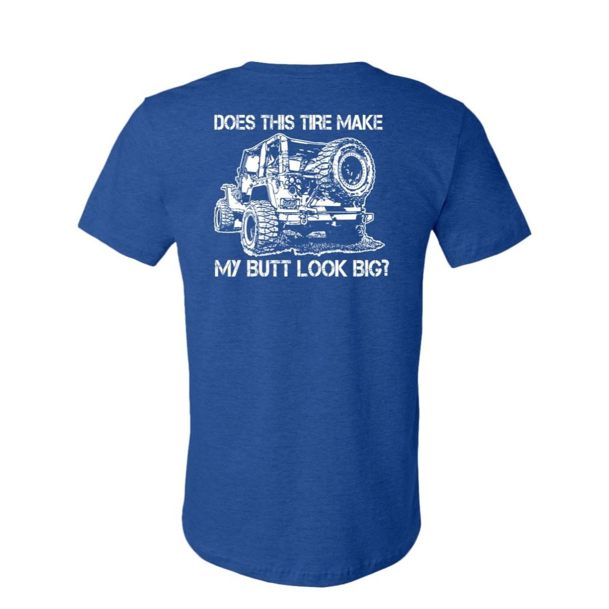 "DOES THIS TIRE MAKE MY BUTT LOOK BIG?"T-Shirt - Dark Colors - Rugged Restore