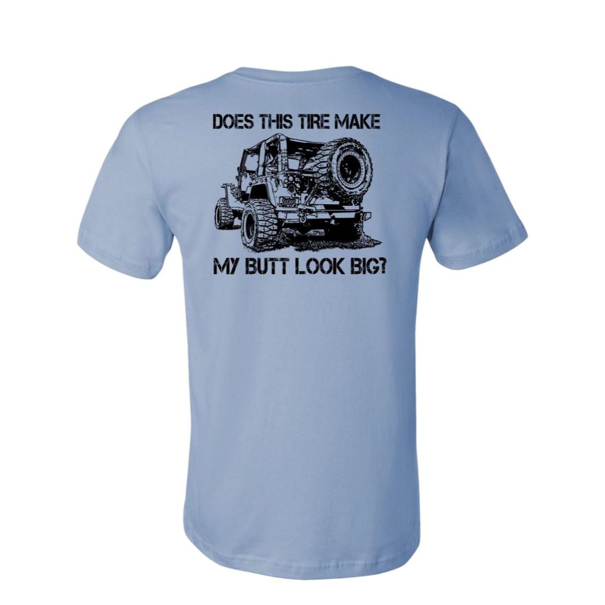 "DOES THIS TIRE MAKE MY BUTT LOOK BIG?" T-Shirt - Light Colors - Rugged Restore