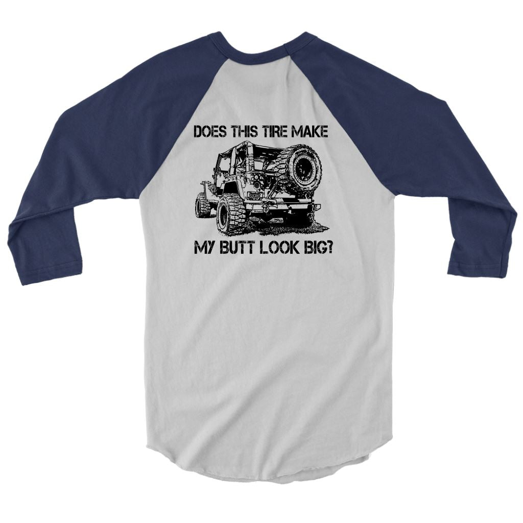"Does This Tire Make My Butt Look Big?" 3/4 Sleeve Jersey T-shirt 