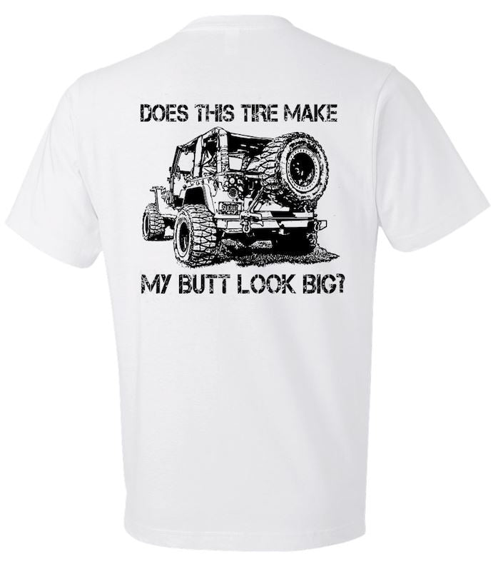 Does this Tire Make my Butt Look Big T-Shirt T-shirt SM White 