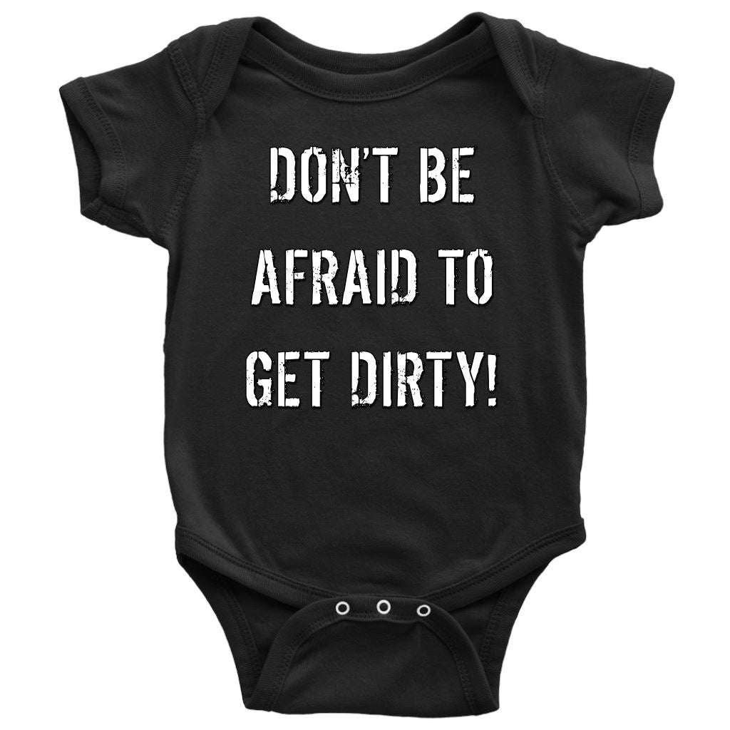 DON'T BE AFRAID TO GET DIRTY BABY ONESIE - DARK T-shirt Baby Bodysuit Black NB