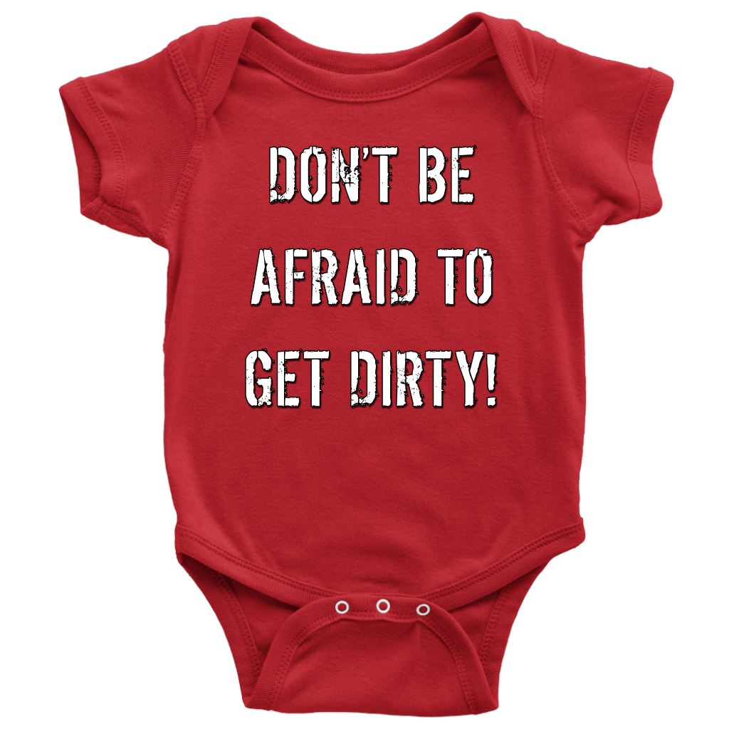 DON'T BE AFRAID TO GET DIRTY BABY ONESIE - DARK T-shirt Baby Bodysuit Red NB