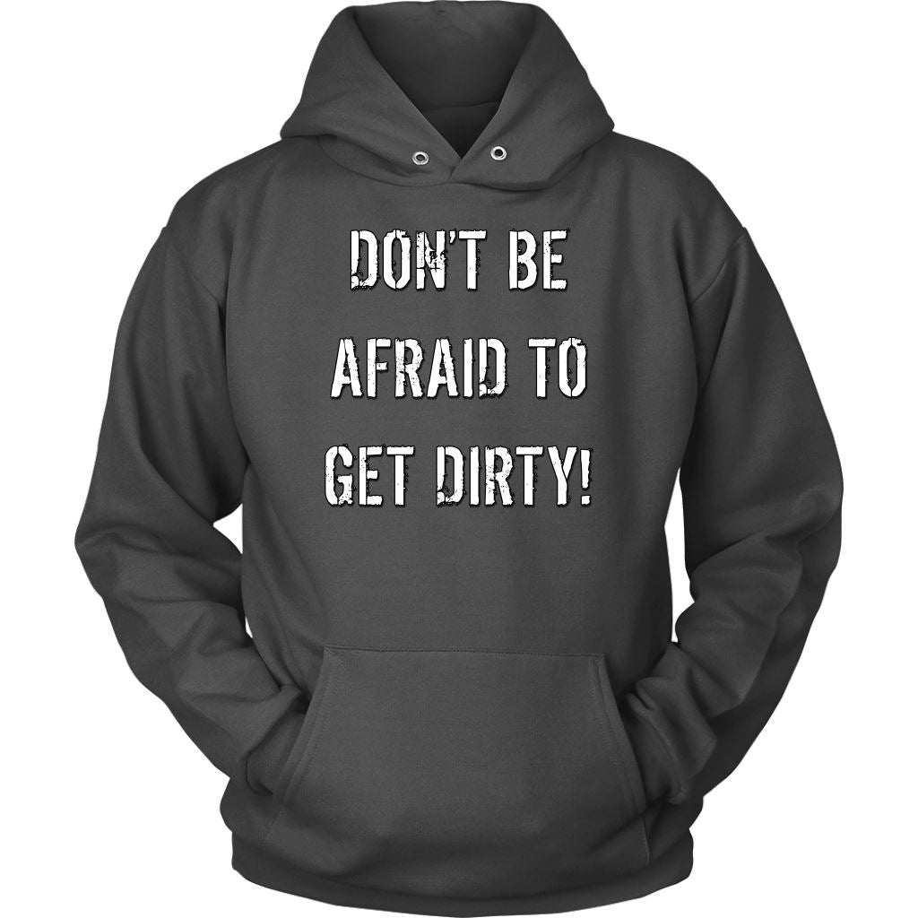 DON'T BE AFRAID TO GET DIRTY HOODIE - DARK T-shirt Unisex Hoodie Charcoal S