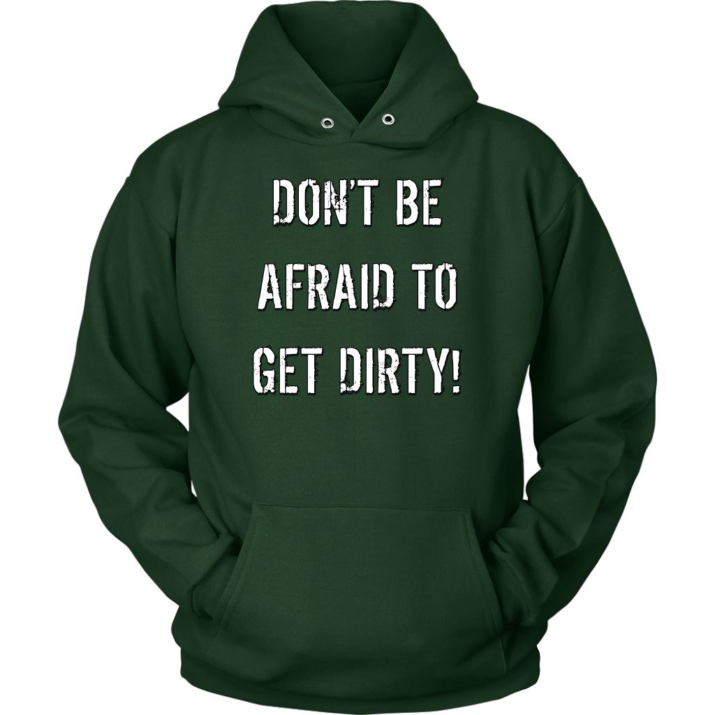 DON'T BE AFRAID TO GET DIRTY HOODIE - DARK T-shirt Unisex Hoodie Dark Green S