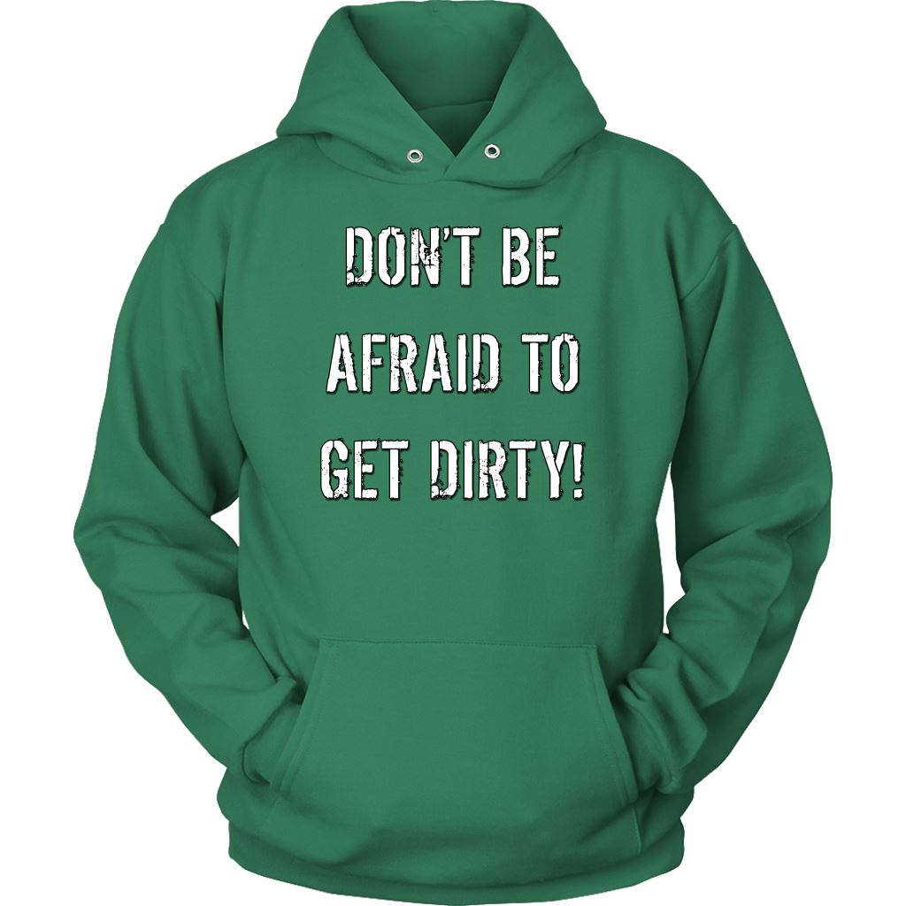 DON'T BE AFRAID TO GET DIRTY HOODIE - DARK T-shirt Unisex Hoodie Kelly Green S