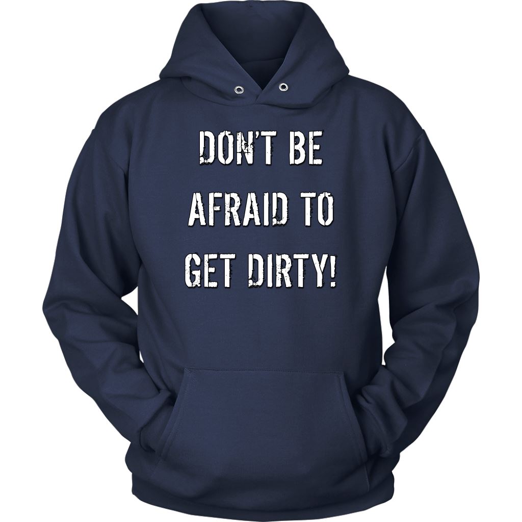 DON'T BE AFRAID TO GET DIRTY HOODIE - DARK T-shirt Unisex Hoodie Navy S