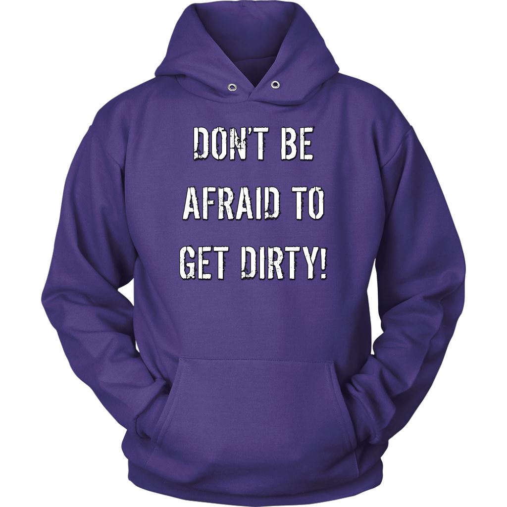 DON'T BE AFRAID TO GET DIRTY HOODIE - DARK T-shirt Unisex Hoodie Purple S