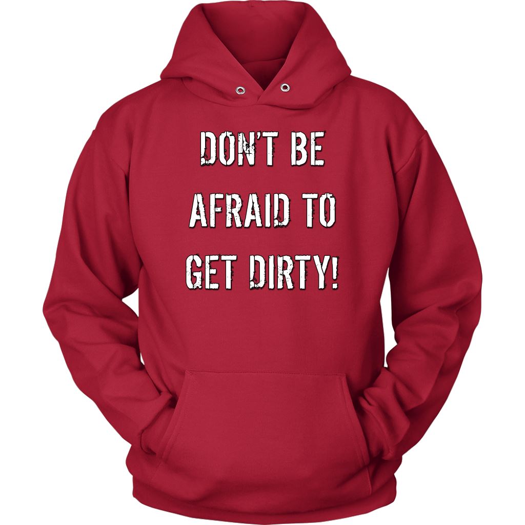 DON'T BE AFRAID TO GET DIRTY HOODIE - DARK T-shirt Unisex Hoodie Red S