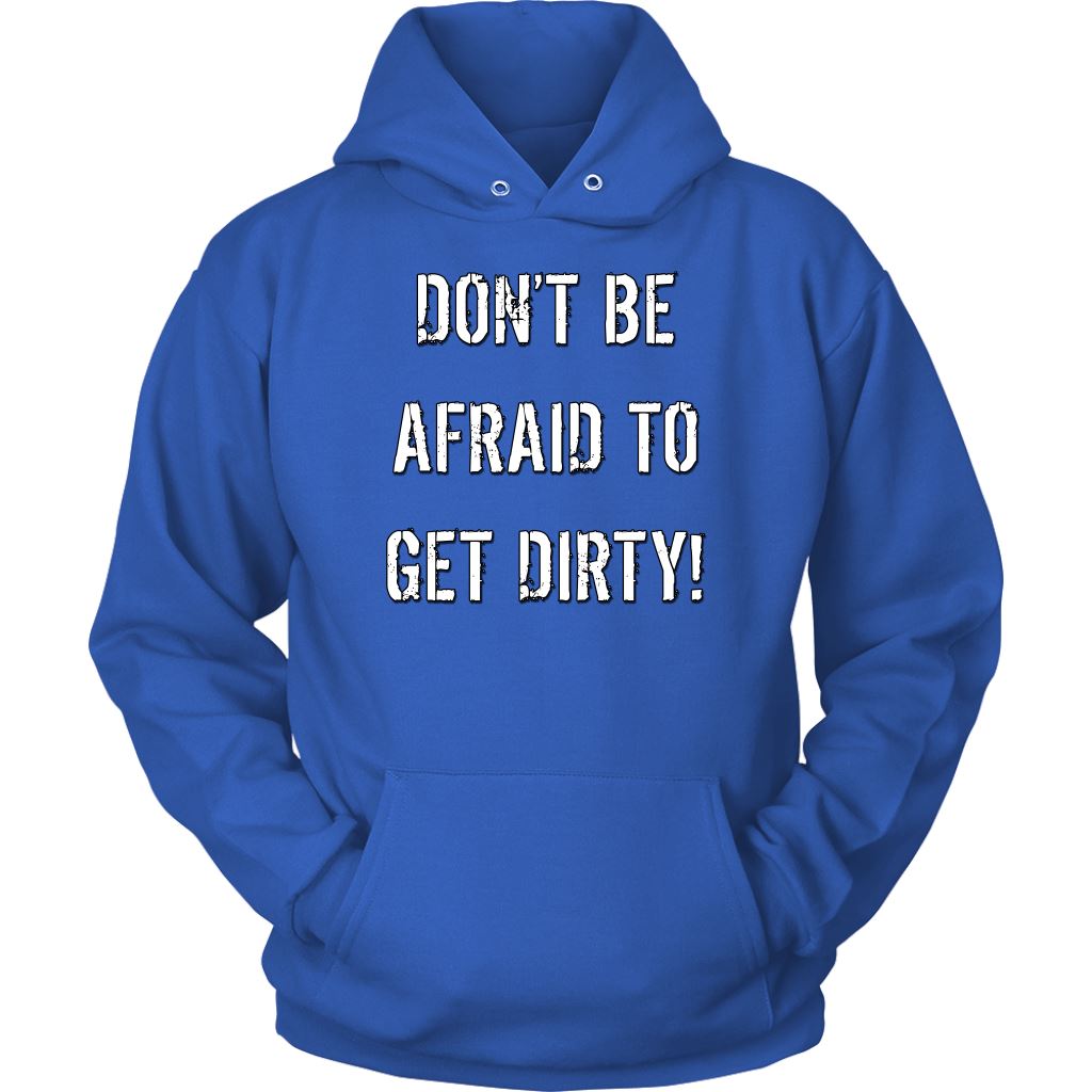 DON'T BE AFRAID TO GET DIRTY HOODIE - DARK T-shirt Unisex Hoodie Royal Blue S