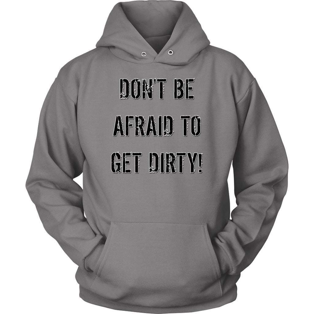 DON'T BE AFRAID TO GET DIRTY HOODIE - LIGHT T-shirt Unisex Hoodie Grey S