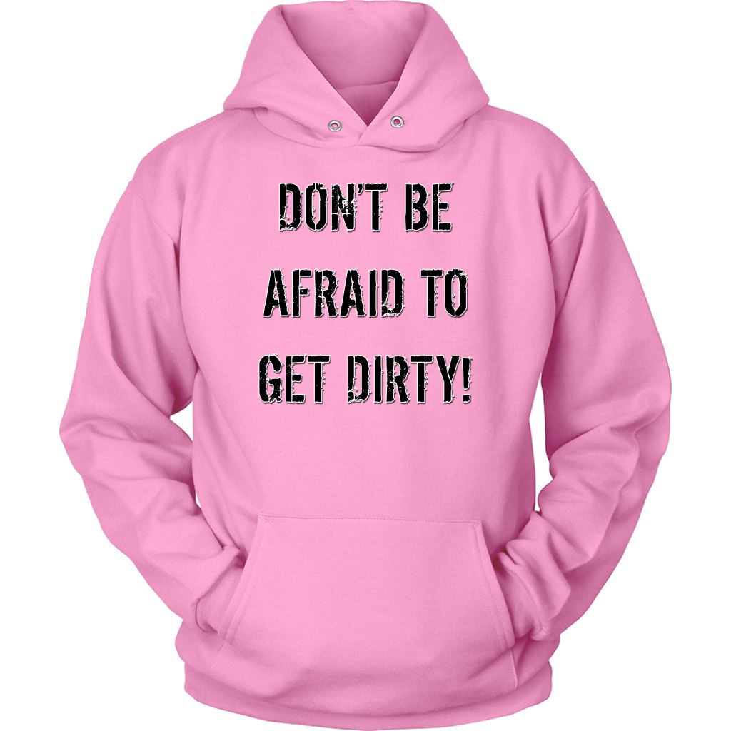 DON'T BE AFRAID TO GET DIRTY HOODIE - LIGHT T-shirt Unisex Hoodie Pink S
