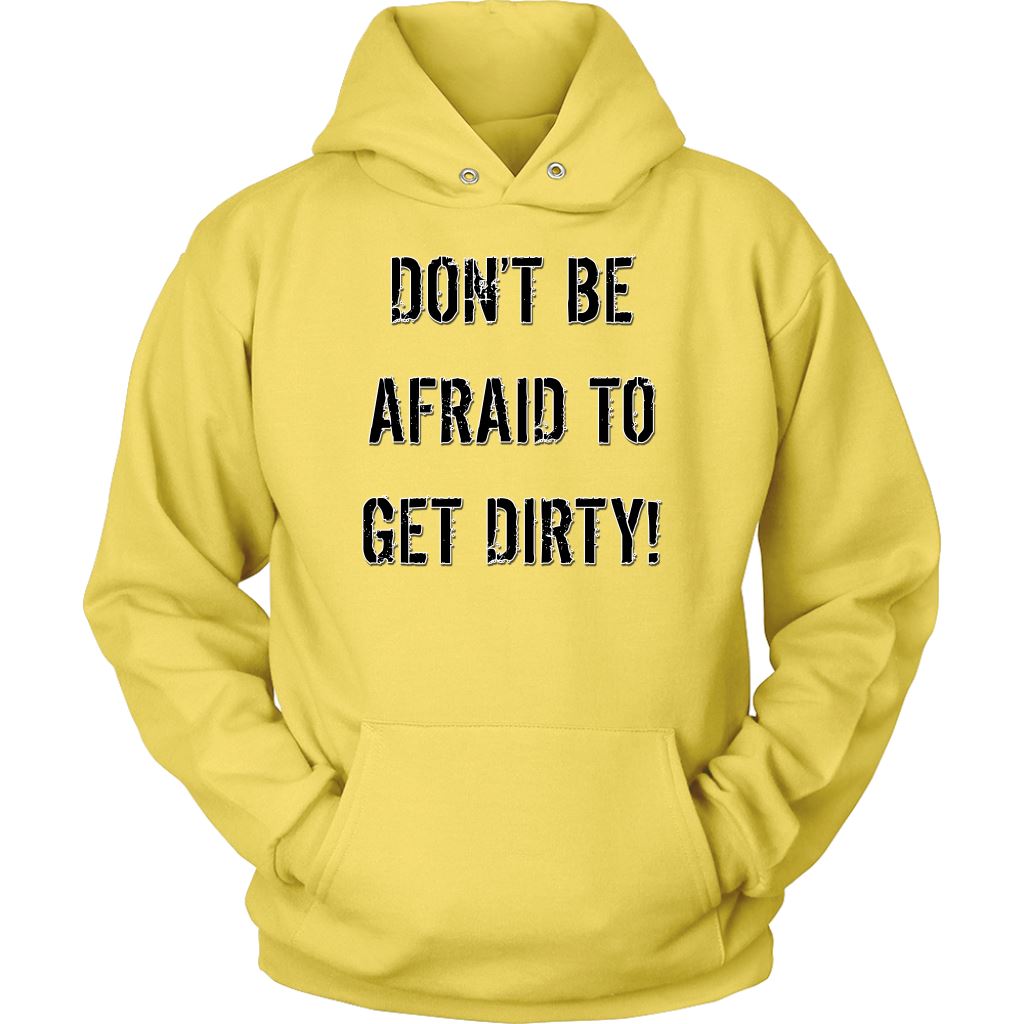 DON'T BE AFRAID TO GET DIRTY HOODIE - LIGHT T-shirt Unisex Hoodie Yellow S