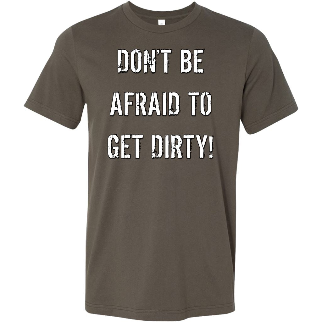 DON'T BE AFRAID TO GET DIRTY MEN'S FITTED TEE - DARK T-shirt Canvas Mens Shirt Army S
