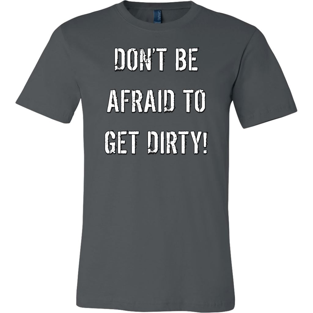 DON'T BE AFRAID TO GET DIRTY MEN'S FITTED TEE - DARK T-shirt Canvas Mens Shirt Asphalt S