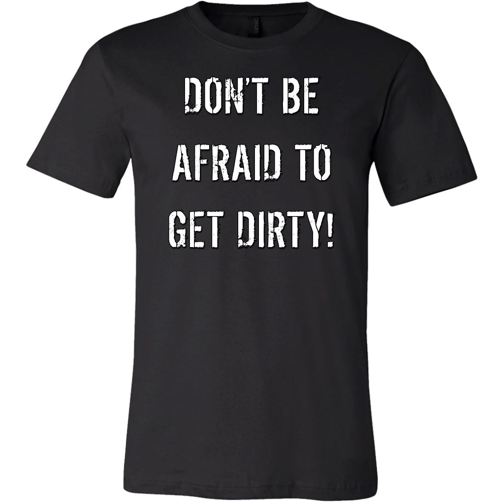 DON'T BE AFRAID TO GET DIRTY MEN'S FITTED TEE - DARK T-shirt Canvas Mens Shirt Black S