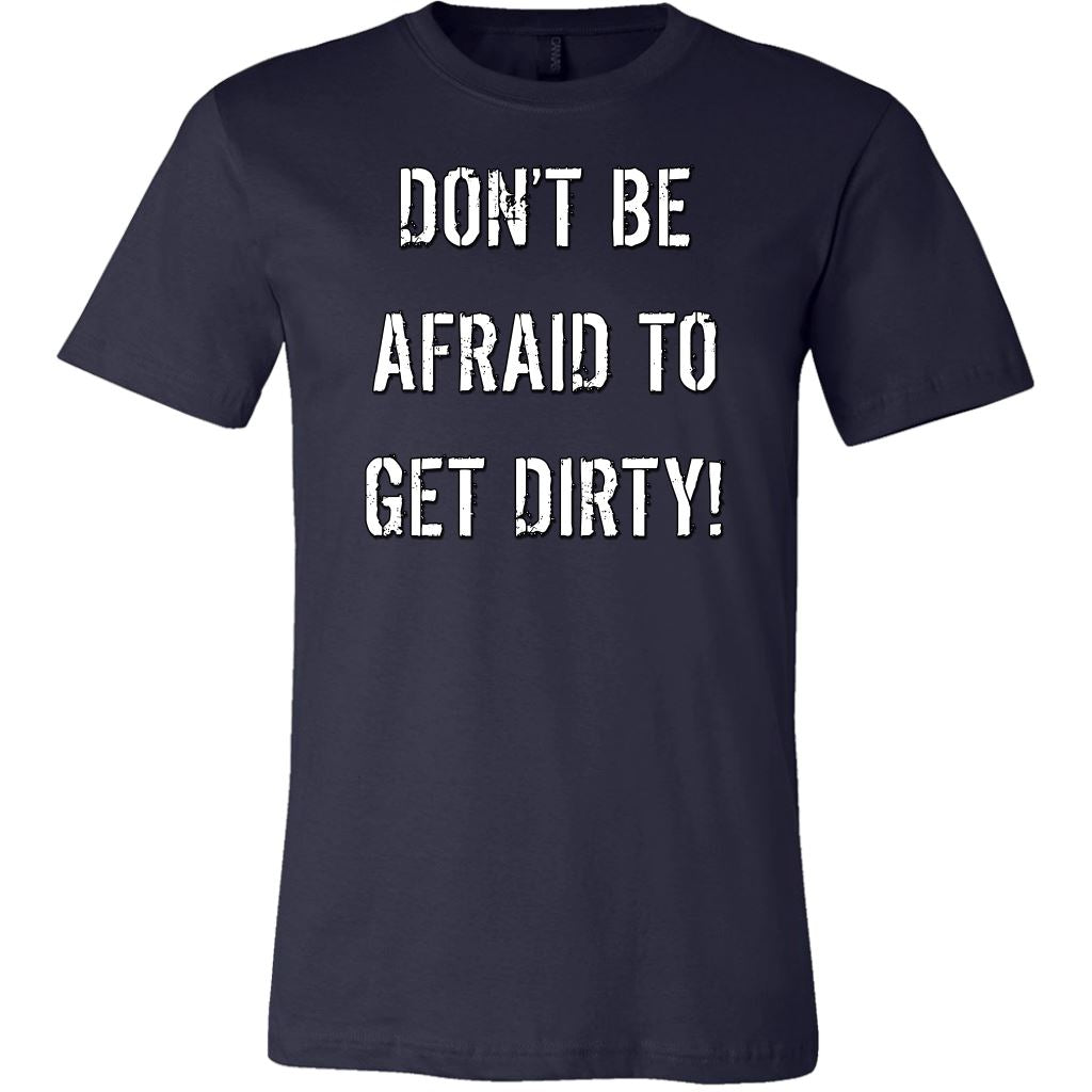 DON'T BE AFRAID TO GET DIRTY MEN'S FITTED TEE - DARK T-shirt Canvas Mens Shirt Navy S