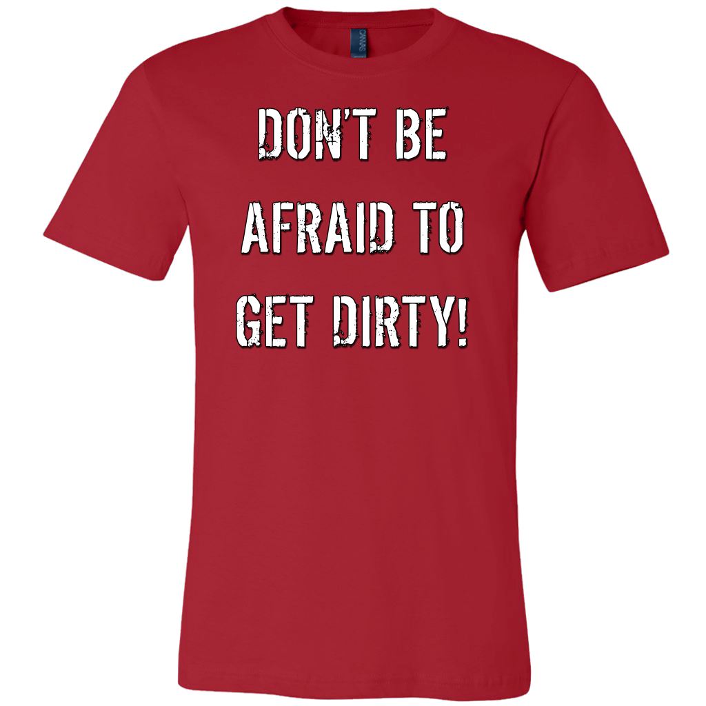 DON'T BE AFRAID TO GET DIRTY MEN'S FITTED TEE - DARK T-shirt Canvas Mens Shirt Red S