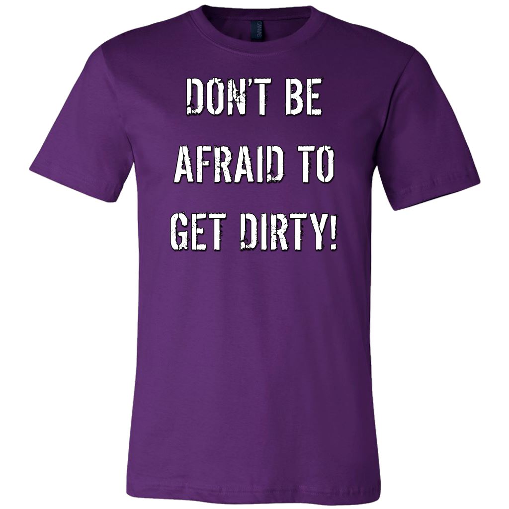 DON'T BE AFRAID TO GET DIRTY MEN'S FITTED TEE - DARK T-shirt Canvas Mens Shirt Team Purple S