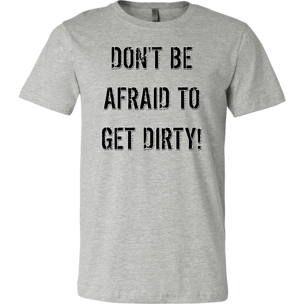 DON'T BE AFRAID TO GET DIRTY MEN'S FITTED TEE - LIGHT T-shirt Canvas Mens Shirt Athletic Heather S
