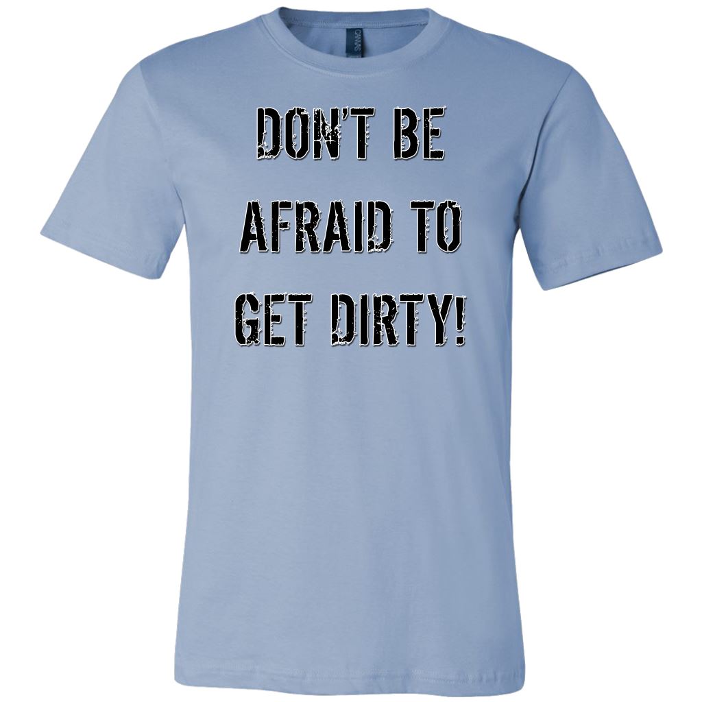 DON'T BE AFRAID TO GET DIRTY MEN'S FITTED TEE - LIGHT T-shirt Canvas Mens Shirt Baby Blue S