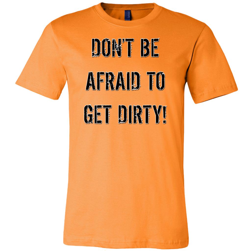 DON'T BE AFRAID TO GET DIRTY MEN'S FITTED TEE - LIGHT T-shirt Canvas Mens Shirt Orange S