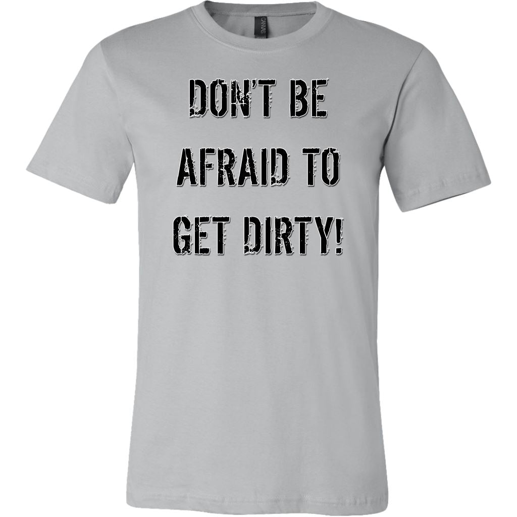 DON'T BE AFRAID TO GET DIRTY MEN'S FITTED TEE - LIGHT T-shirt Canvas Mens Shirt Silver S