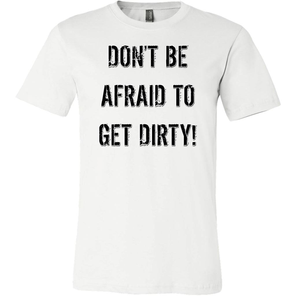 DON'T BE AFRAID TO GET DIRTY MEN'S FITTED TEE - LIGHT T-shirt Canvas Mens Shirt White S