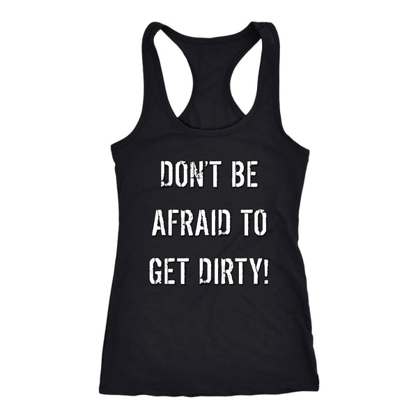 DON'T BE AFRAID TO GET DIRTY RACERBACK TANK - DARK T-shirt Next Level Racerback Tank Black XS