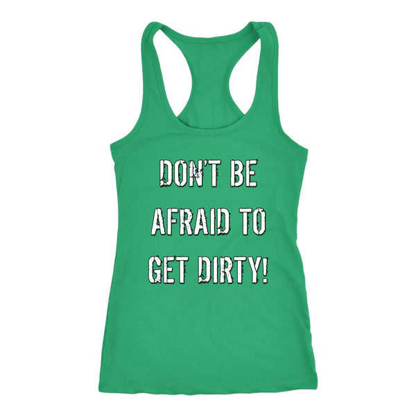 DON'T BE AFRAID TO GET DIRTY RACERBACK TANK - DARK T-shirt Next Level Racerback Tank Kelly XS