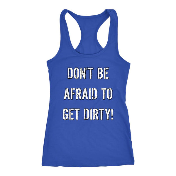 DON'T BE AFRAID TO GET DIRTY RACERBACK TANK - DARK T-shirt Next Level Racerback Tank Royal XS