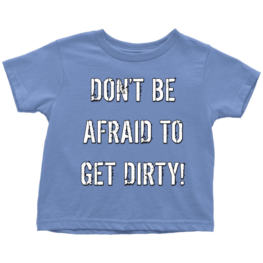 DON'T BE AFRAID TO GET DIRTY TODDLER T-SHIRT - DARK T-shirt Toddler T-Shirt Baby Blue 2T